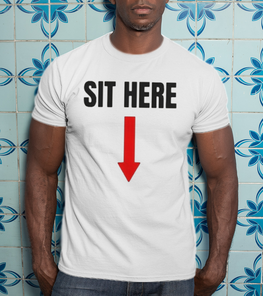 SIT HERE Red Arrow Seating Instructional Sign T-Shirt