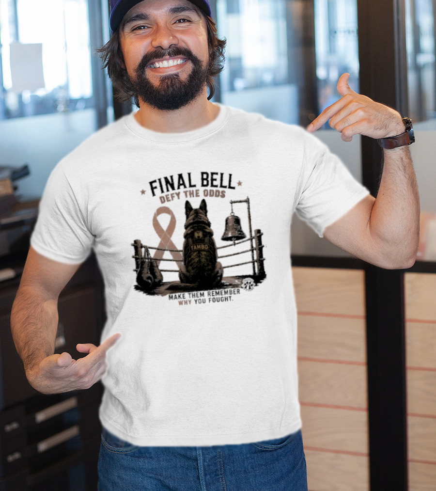 Final Bell Defy The Odds Tambo Project K 9 Hero Make Them Remember Why You Fought T-Shirt
