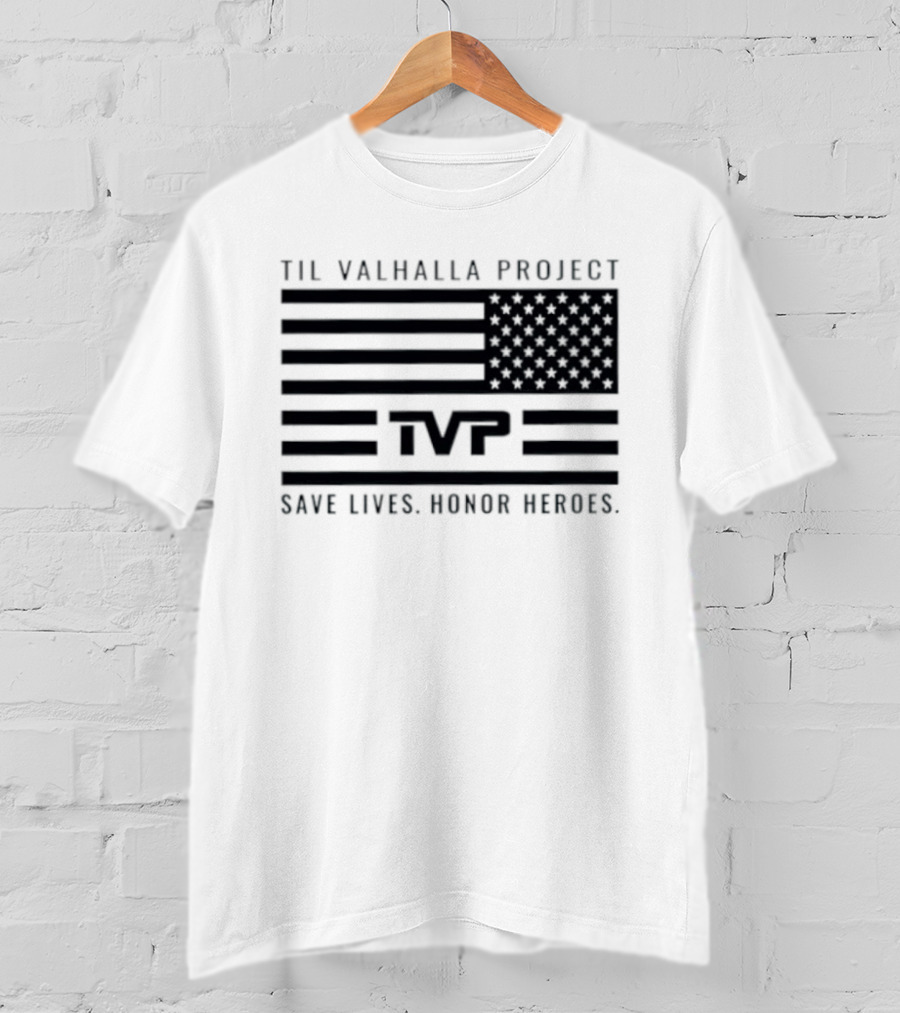 Til Valhalla Project TVP American Flag Save Lives Honor Heroes T-Shirt