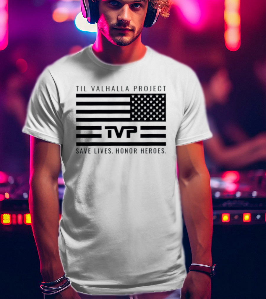 Til Valhalla Project TVP American Flag Save Lives Honor Heroes T-Shirt