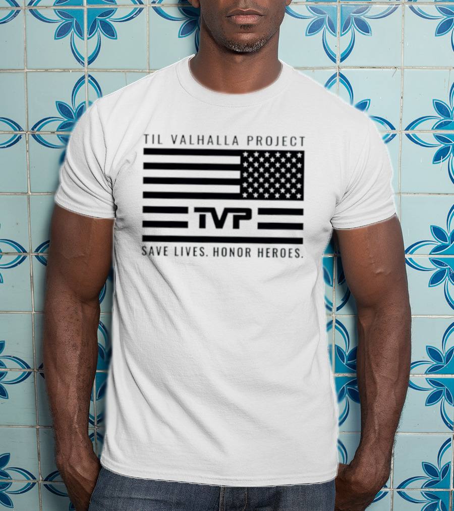 Til Valhalla Project TVP American Flag Save Lives Honor Heroes T-Shirt