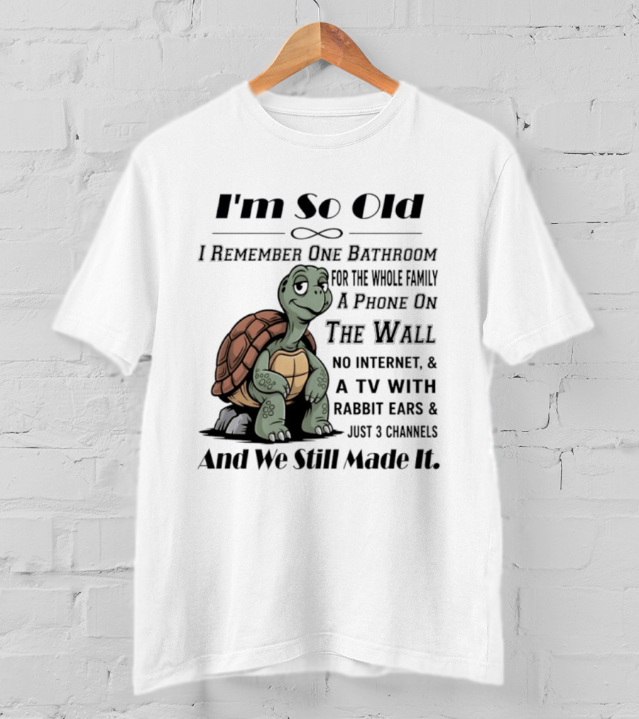 I'm So Old I Remember One Bathroom A Phone On The Wall TV With Rabbit Ears And Just 3 Channels T-Shirt