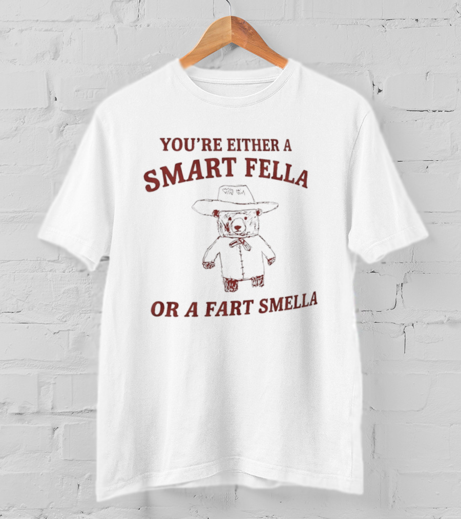 You're Either A Smart Fella Or A Fart Smella Cowboy Teddy Bear T-Shirt