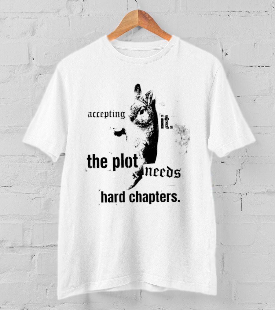 Accepting It The Plot Needs Hard Chapters Motivational T-Shirt