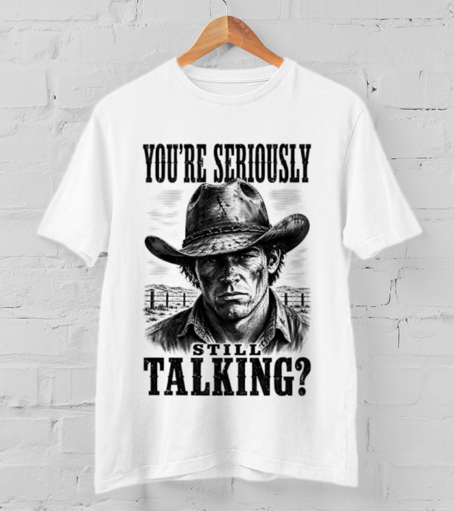 You're Seriously Talking Cowboy? T-Shirt