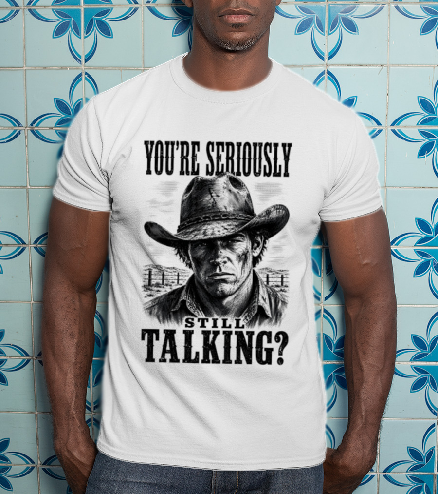 You're Seriously Talking Cowboy? T-Shirt