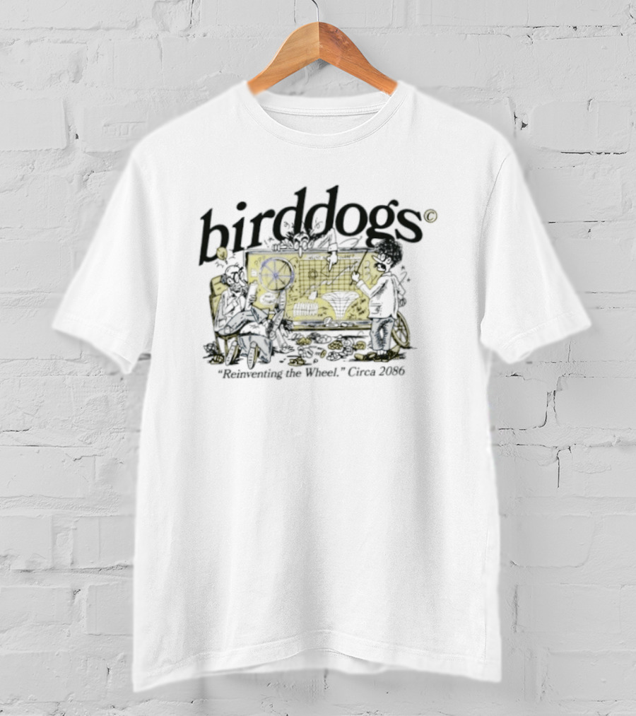 Birddogs Reinventing The Wheel Circa 2086 T-Shirt