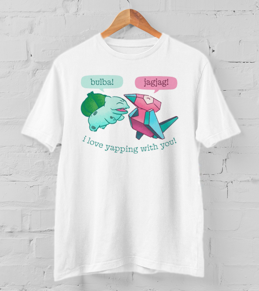 Bulba Jagjag I Love Yapping With You Bulbasaur And Porygon Conversation T-Shirt