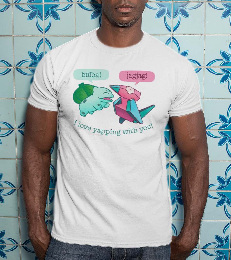 Bulba Jagjag I Love Yapping With You Bulbasaur And Porygon Conversation T-Shirt