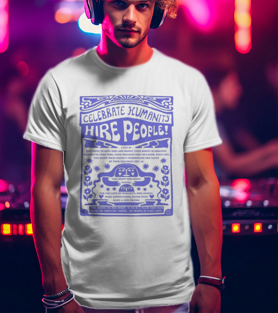 Celebrate Humanity Hire People Embrace Inclusion Diversity Kindness T-Shirt