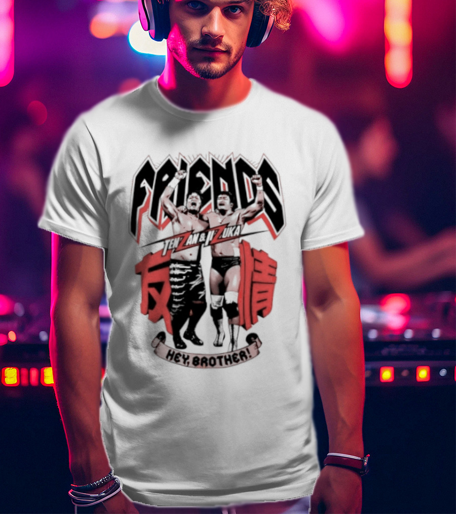Hiroyoshi Tenzan Takashi Iizuka Friendship Tag Hey Brother Friends Kanji T-Shirt