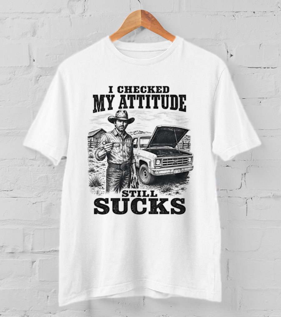 I Checked My Attitude Still Sucks Cowboy With Truck T-Shirt