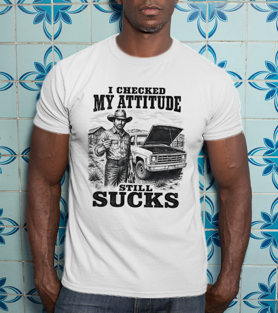I Checked My Attitude Still Sucks Cowboy With Truck T-Shirt