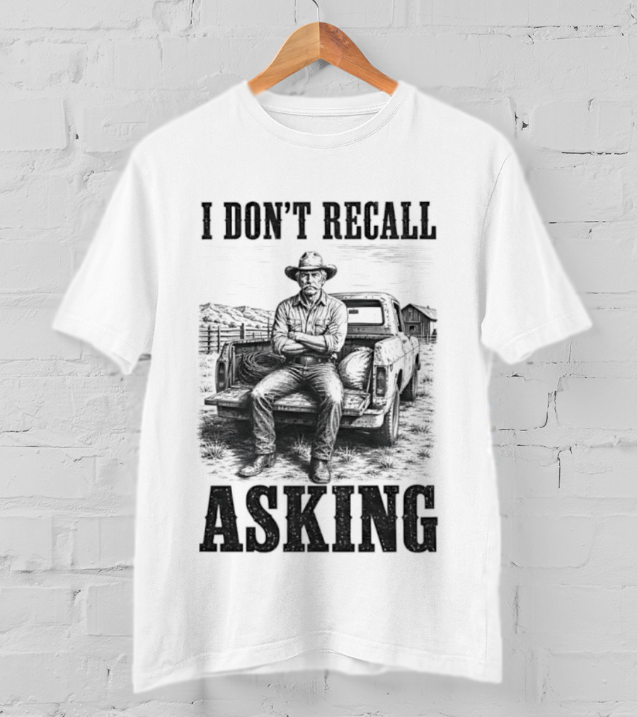 I Don't Recall Asking Cowboy Sarcastic Western T-Shirt