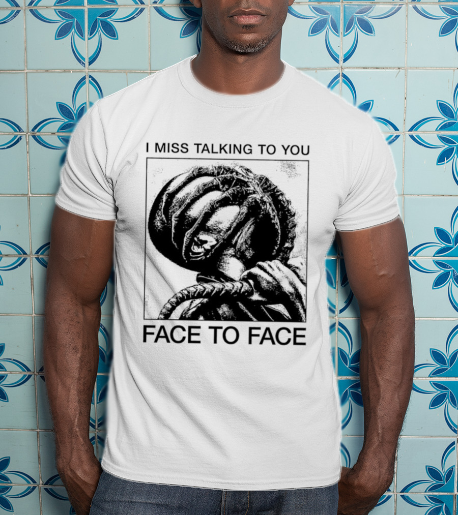 I Miss Talking To You Face To Face Alien T-Shirt