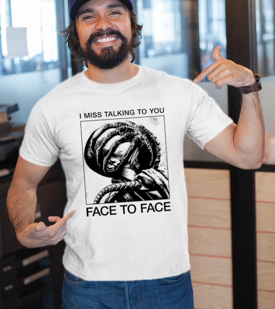I Miss Talking To You Face To Face Alien T-Shirt