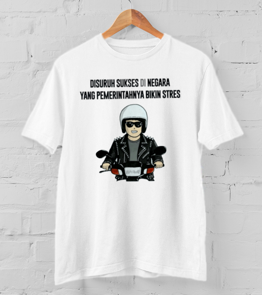Disuruh Sukses Di Negara Yang Pemerintahnya Bikin Stres Biker T-Shirt