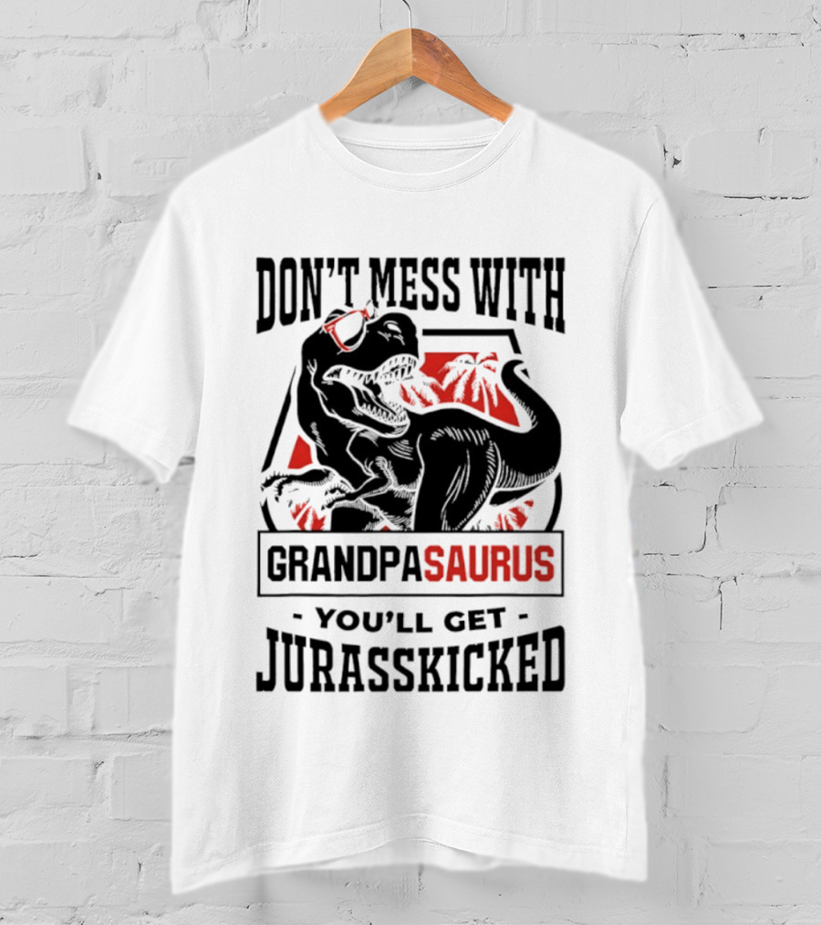 Don't Mess With Grandpasaurus You'll Get Jurasskicked Dinosaur Humor T-Shirt