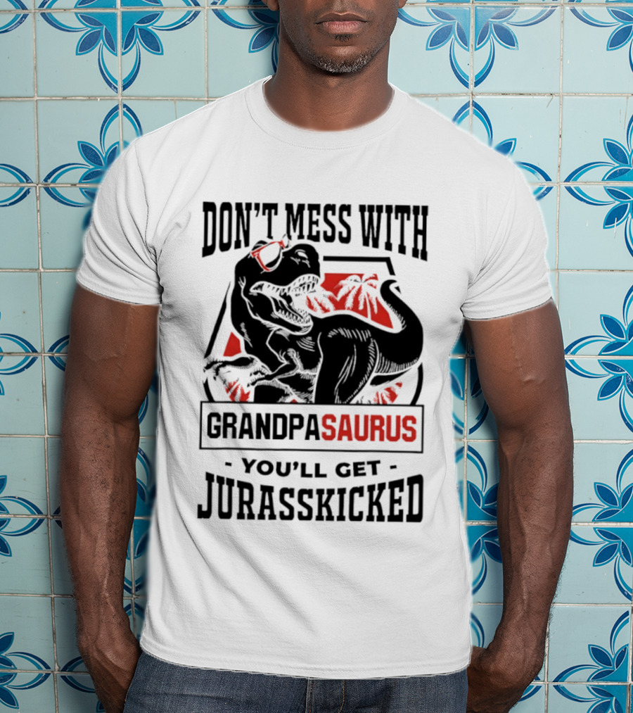 Don't Mess With Grandpasaurus You'll Get Jurasskicked Dinosaur Humor T-Shirt