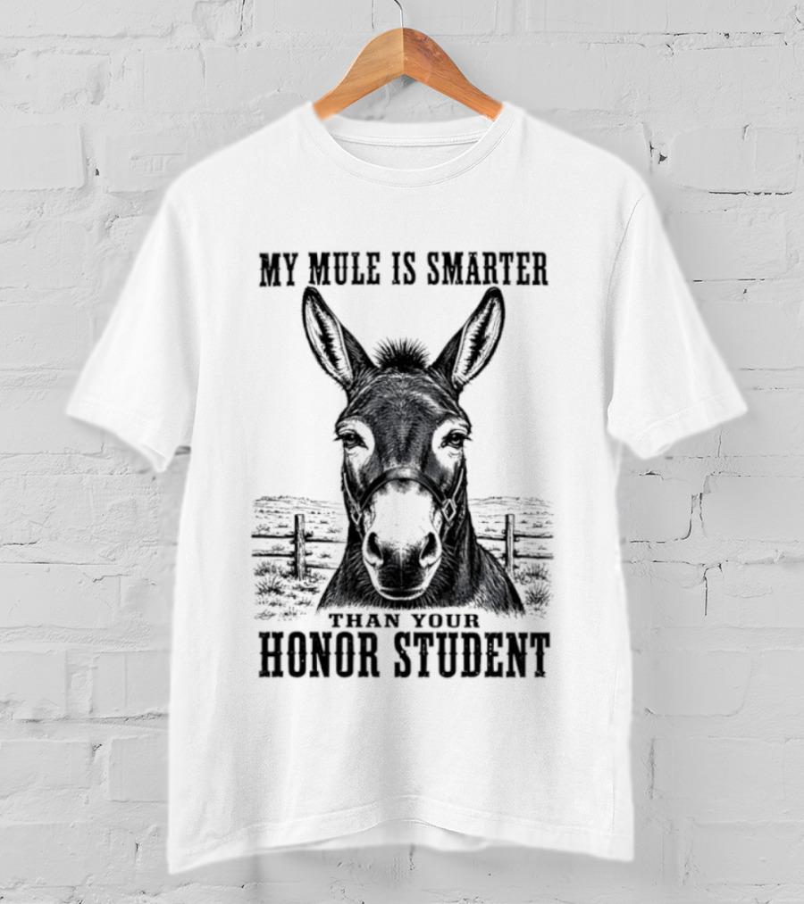 My Mule Is Smarter Than Your Honor Student Donkey T-Shirt