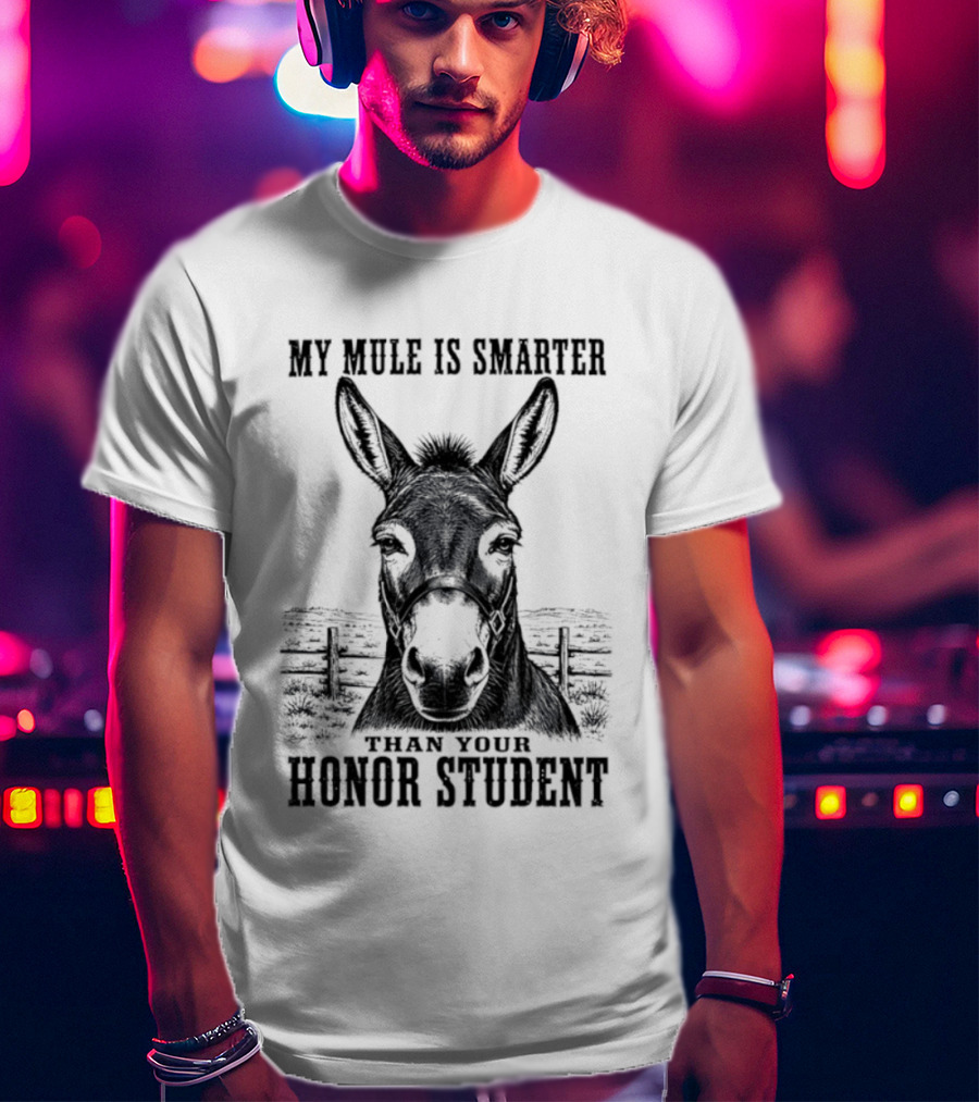 My Mule Is Smarter Than Your Honor Student Donkey T-Shirt