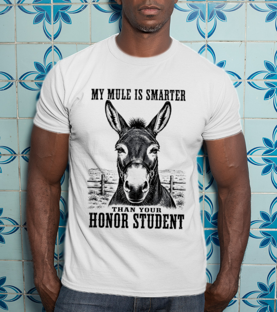 My Mule Is Smarter Than Your Honor Student Donkey T-Shirt