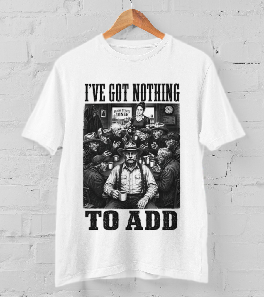 I've Got Nothing To Add Main Street Diner Retro Humor T-Shirt