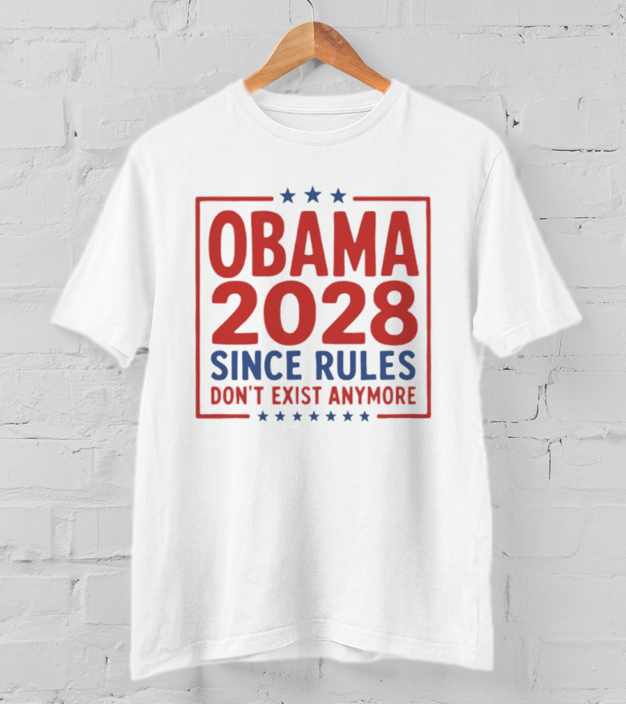Obama 2028 Since Rules Don't Exist Anymore Stars T-Shirt