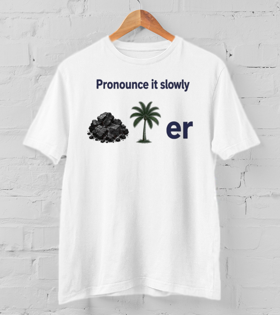 Pronounce It Slowly Coal Palm Er Cole Palmer T-Shirt
