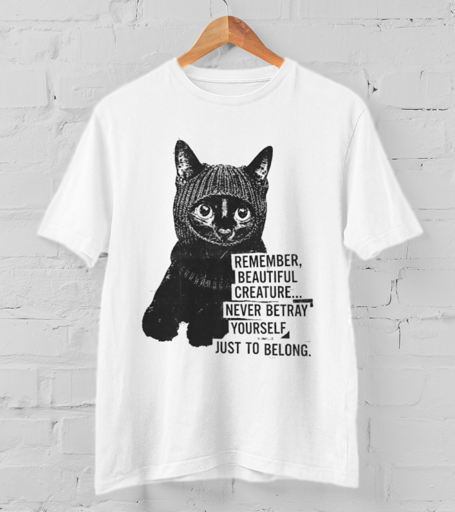 Remember Beautiful Creature Never Betray Yourself Just To Belong Cat T-Shirt