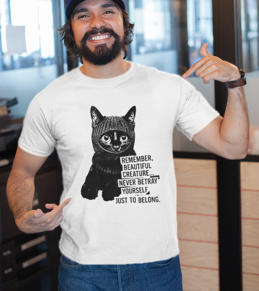 Remember Beautiful Creature Never Betray Yourself Just To Belong Cat T-Shirt