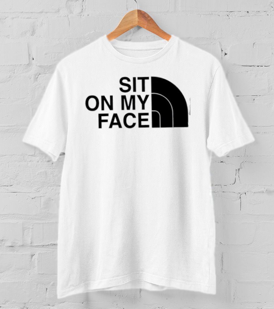 Sit On My Face The North Face T-Shirt