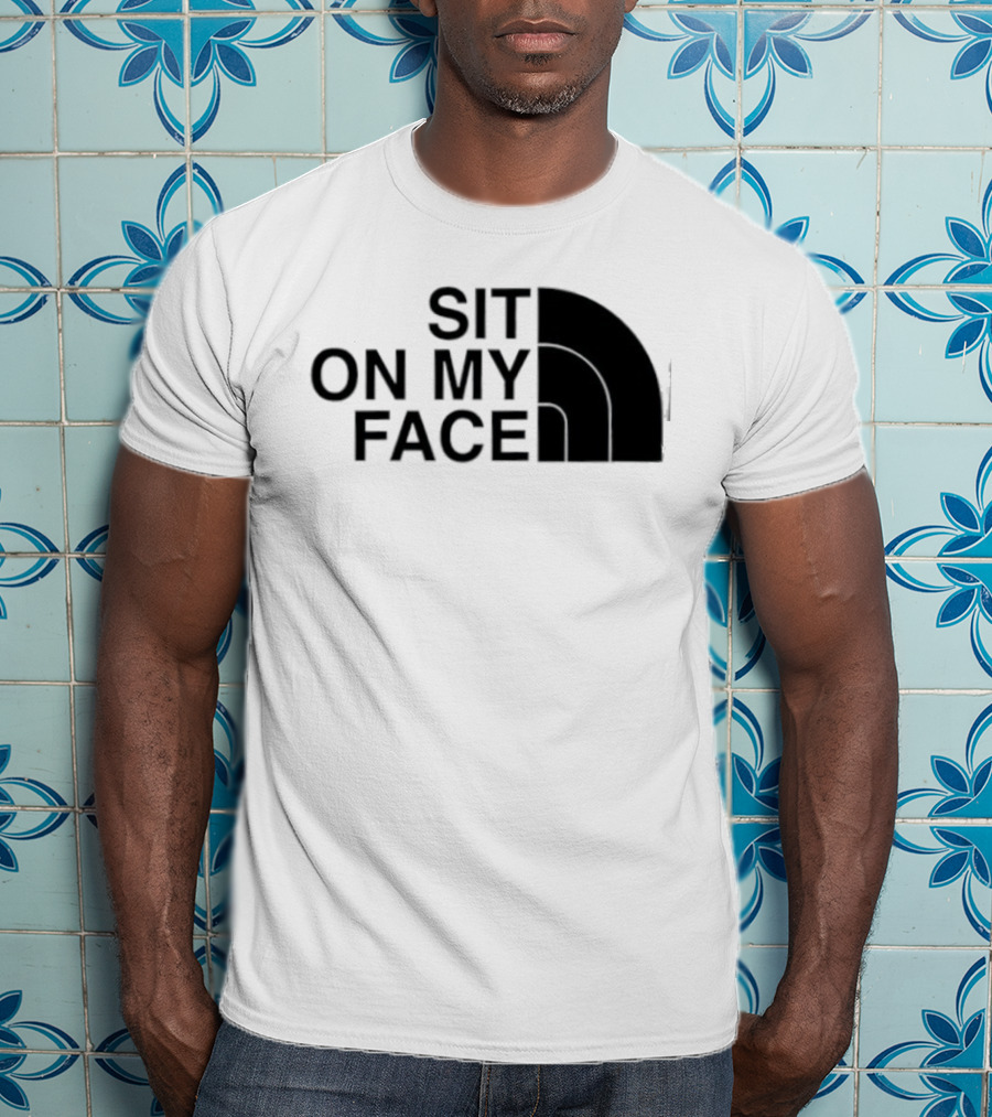 Sit On My Face The North Face T-Shirt