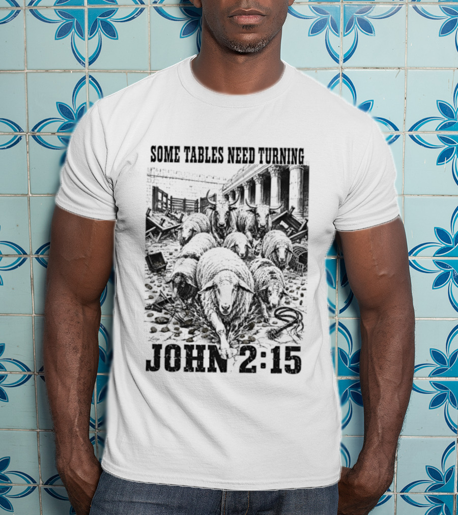 Some Tables Need Turning John 2:15 Biblical Verse Sheep T-Shirt
