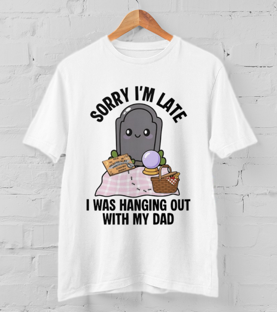 Sorry I'm Late I Was Hanging Out With My Dad Cute Ghost And Tombstone Picnic T-Shirt