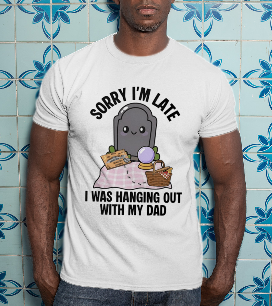 Sorry I'm Late I Was Hanging Out With My Dad Cute Ghost And Tombstone Picnic T-Shirt