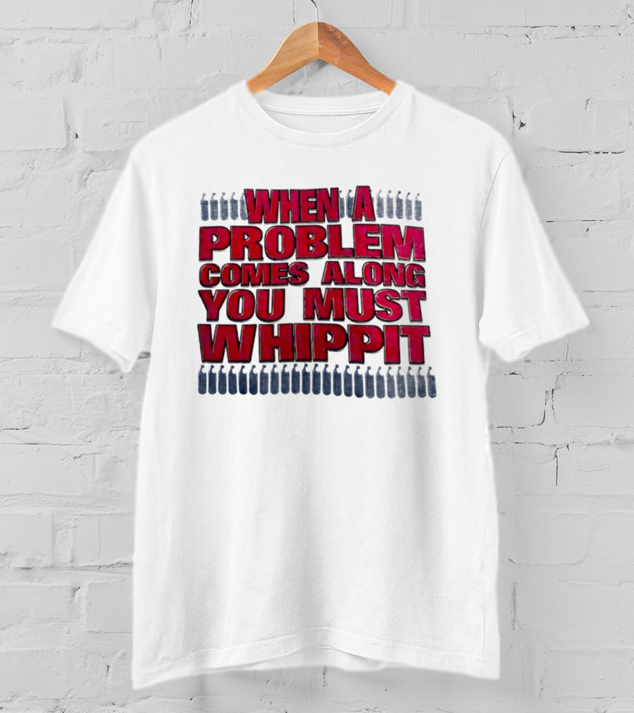 When A Problem Comes Along You Must Whippet Nitrous Oxide T-Shirt