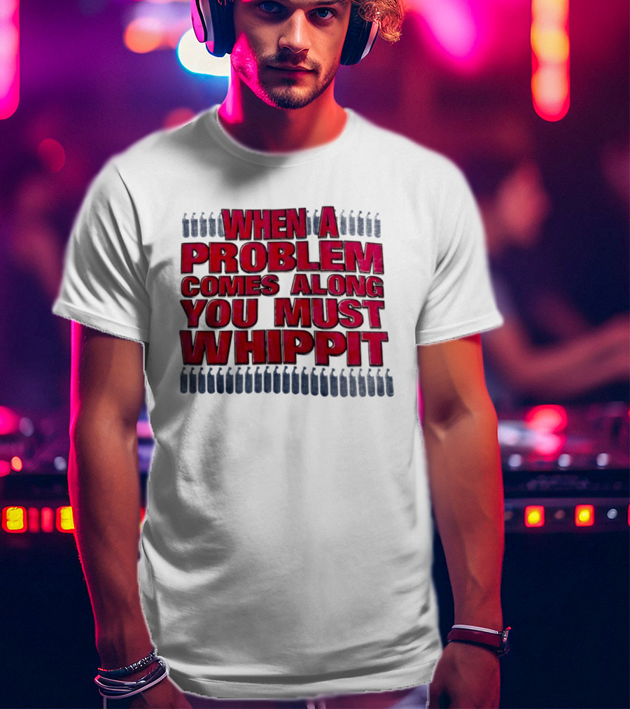 When A Problem Comes Along You Must Whippet Nitrous Oxide T-Shirt