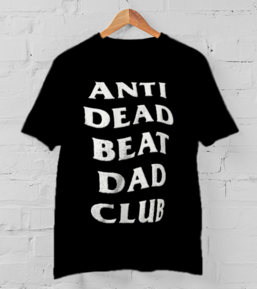 Anti Dead Beat Dad Club T-Shirt