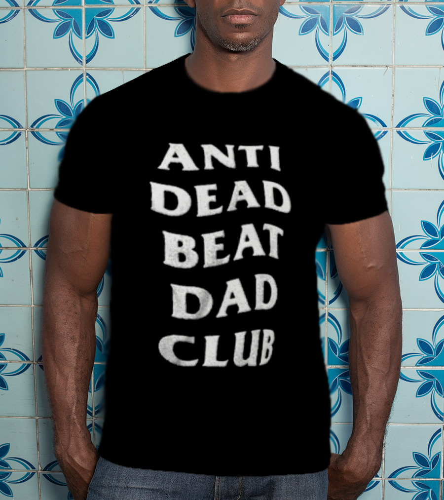 Anti Dead Beat Dad Club T-Shirt