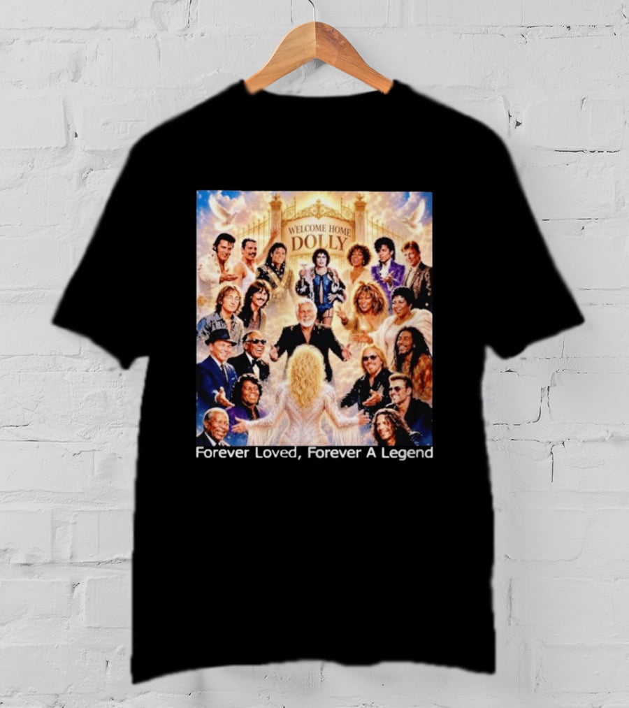 Welcome Home Dolly Legends Forever Loved Forever A Legend T-Shirt