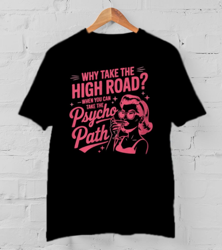 Why Take The High Road When You Can Take The Psycho Path Retro Woman Drinking Martini T-Shirt