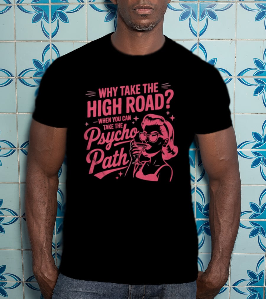 Why Take The High Road When You Can Take The Psycho Path Retro Woman Drinking Martini T-Shirt