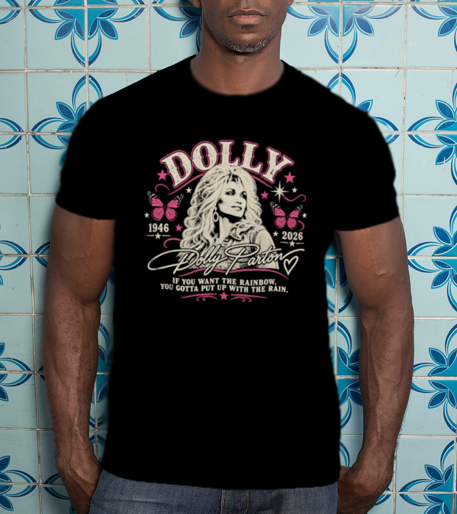 Dolly Parton 1946 2026 If You Want The Rainbow You Gotta Put Up With The Rain Butterflies Stars T-Shirt