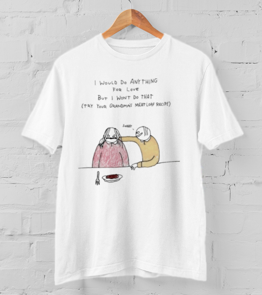 I Would Do Anything For Love But I Won't Do That Meatloaf Recipe Cartoon Feeding Scene T-Shirt