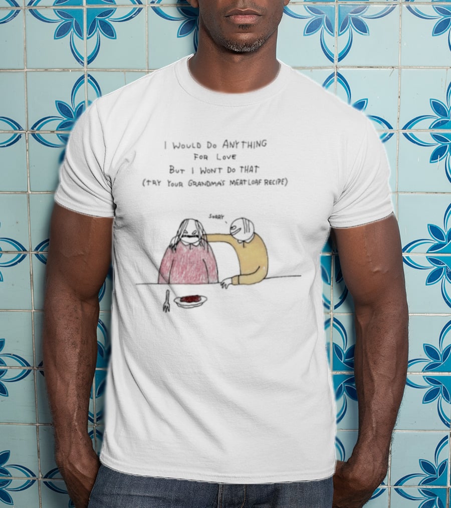 I Would Do Anything For Love But I Won't Do That Meatloaf Recipe Cartoon Feeding Scene T-Shirt