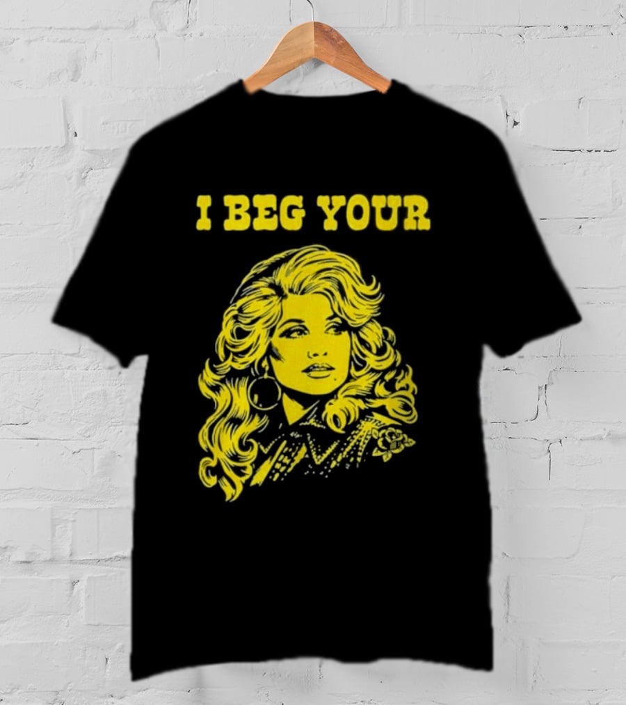 I Beg Your Dolly Parton Country Music T-Shirt