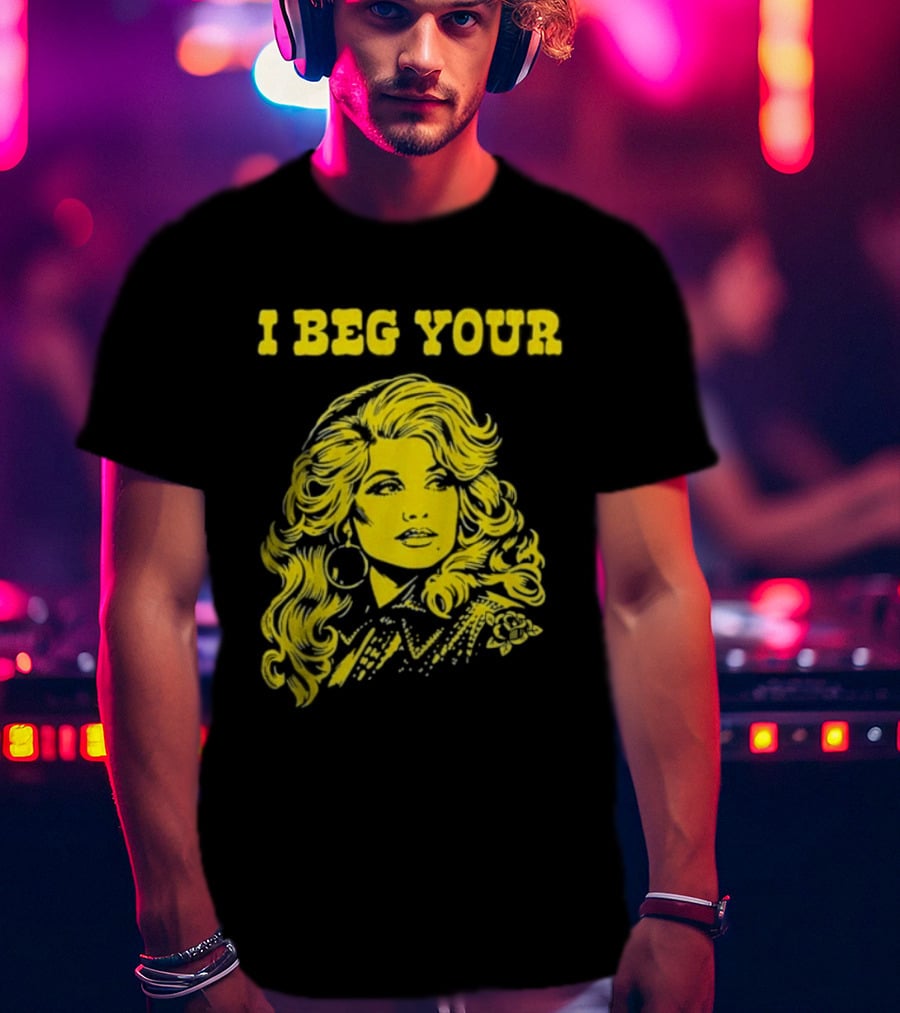 I Beg Your Dolly Parton Country Music T-Shirt