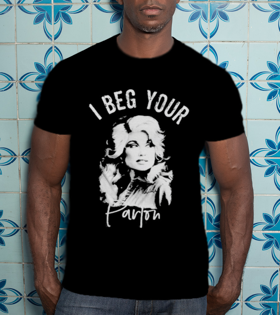 I Beg Your Parton Country Music T-Shirt