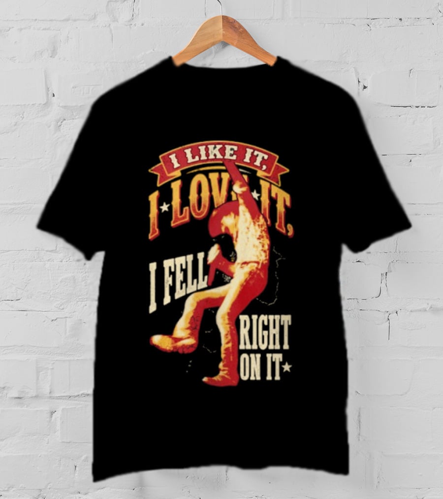 I Like It I Love It I Fell Right On It Tim McGraw Stage Performance T-Shirt